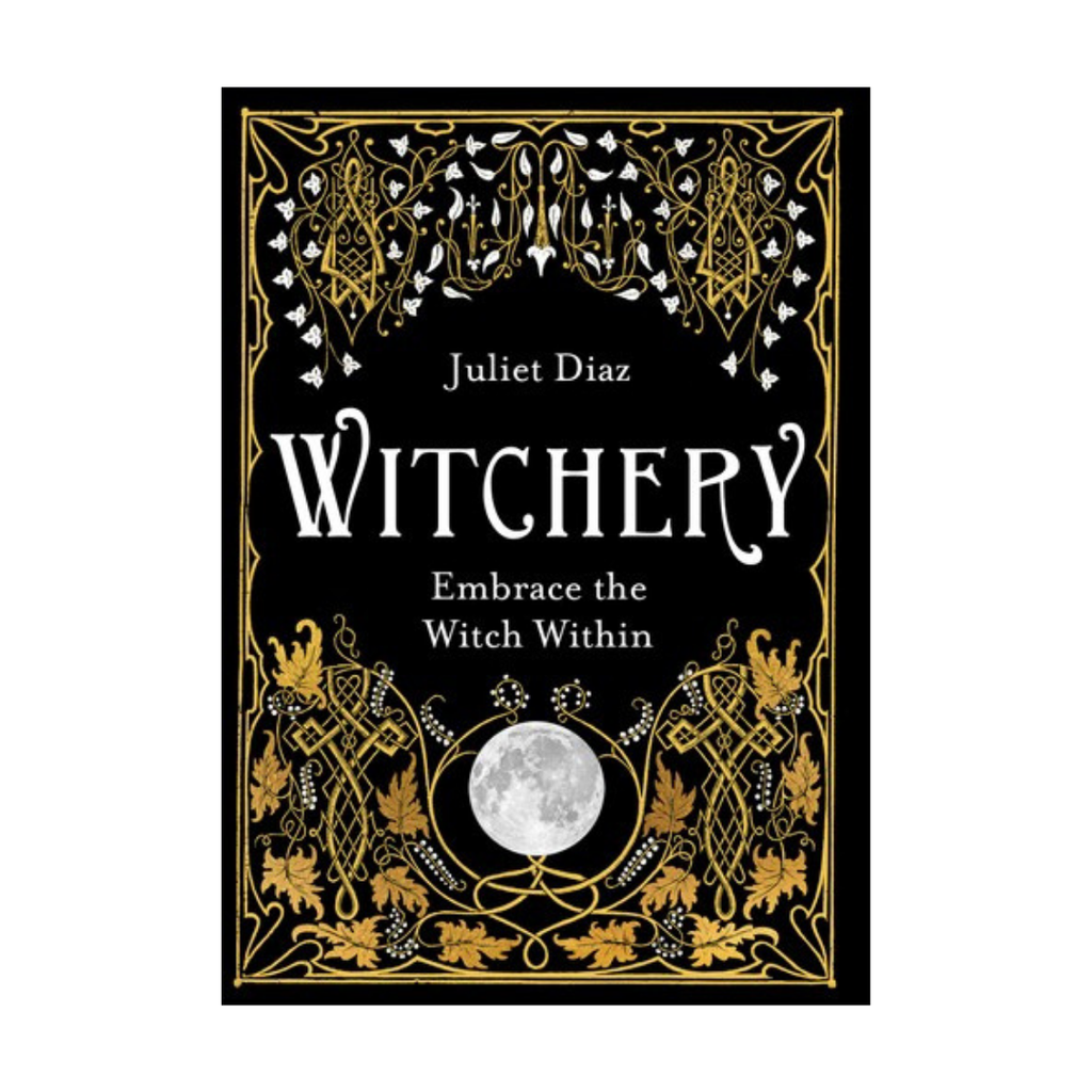 Witchery: Embrace the Witch Within by Juliet Diaz | Books