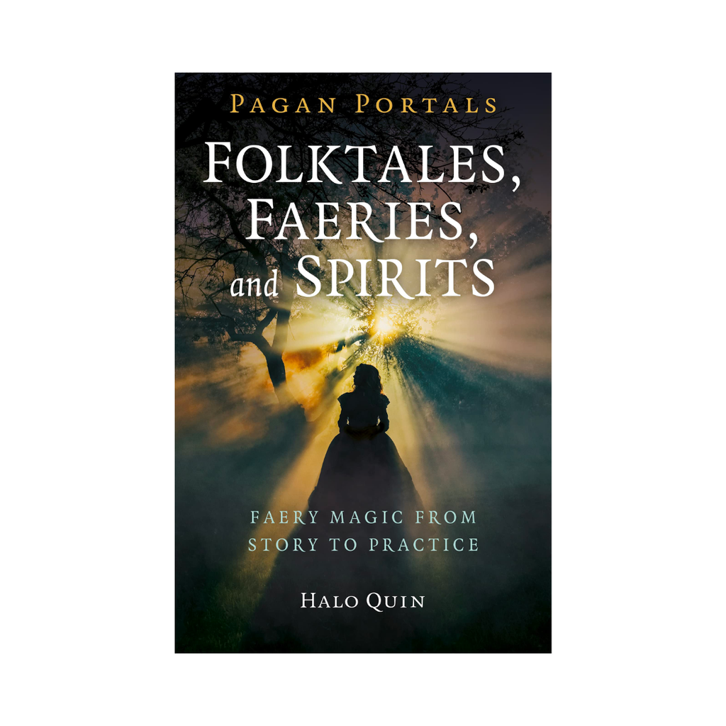 Pagan Portals // Folktales, Faeries, and Spirits: Faery Magic from Story to Practice
