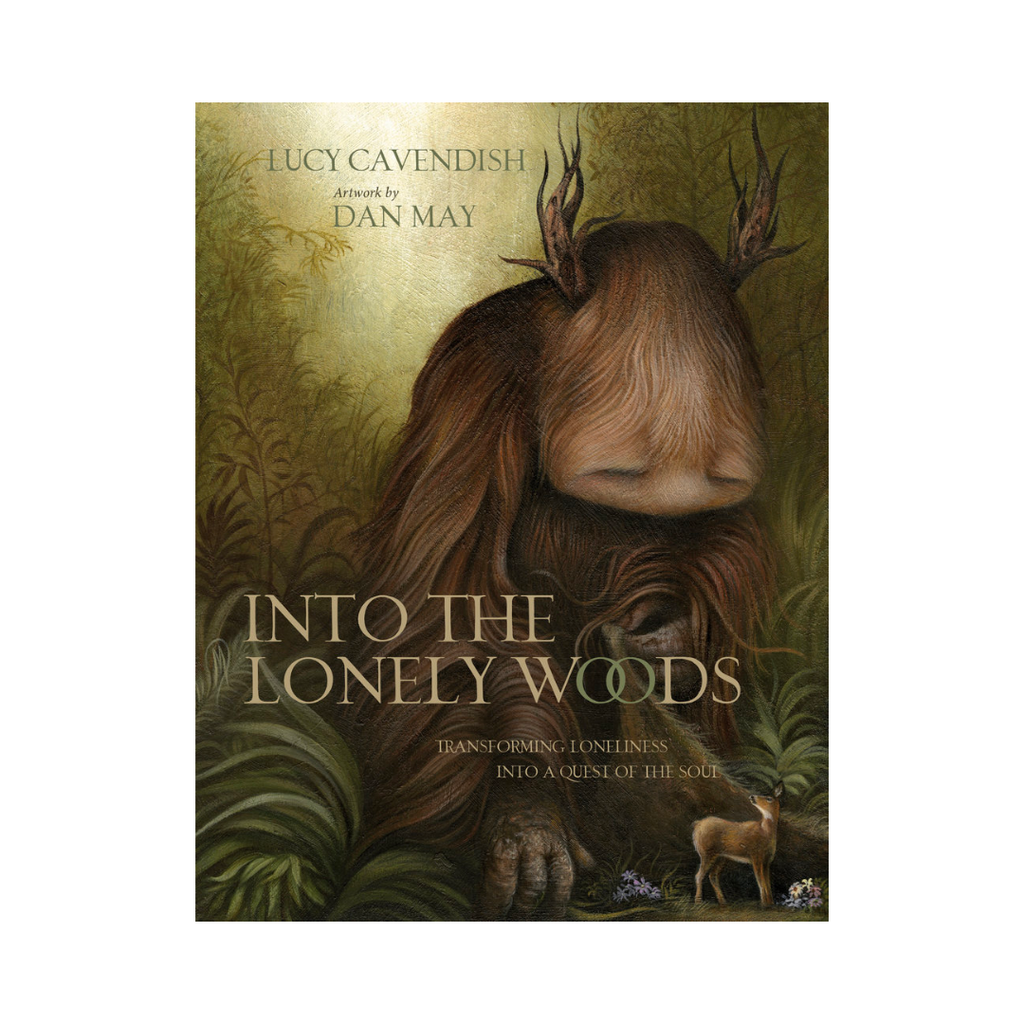 Into The Lonely Woods Gift Book: Transforming Loneliness Into A Quest Of The Soul