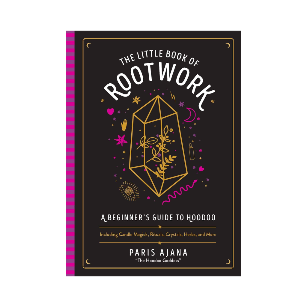 The Little Book of Rootwork: A Beginner's Guide to Hoodoo―Including Candle Magic, Rituals, Crystals, Herbs, and More