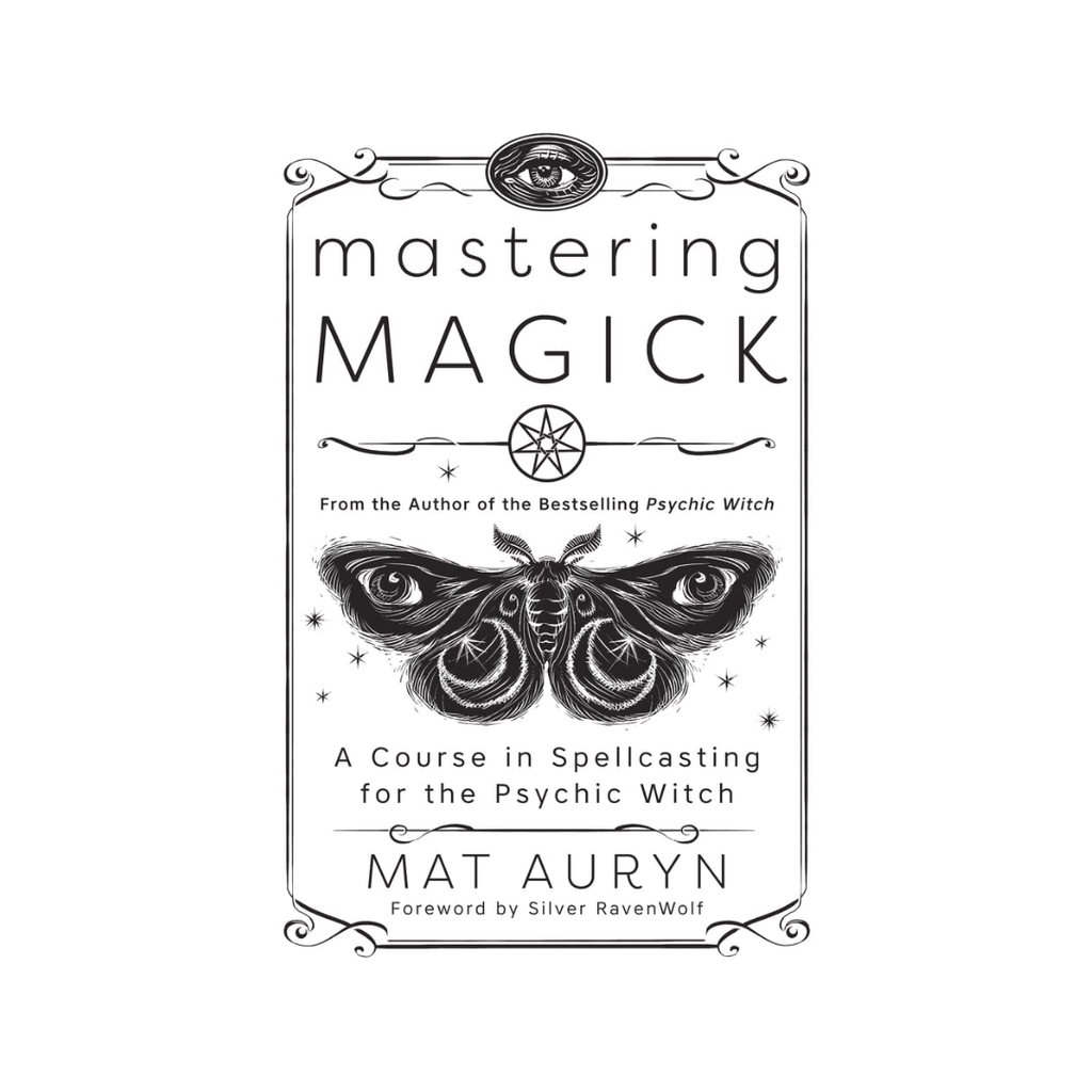 Mastering Magick: A Course in Spellcasting for the Psychic Witch