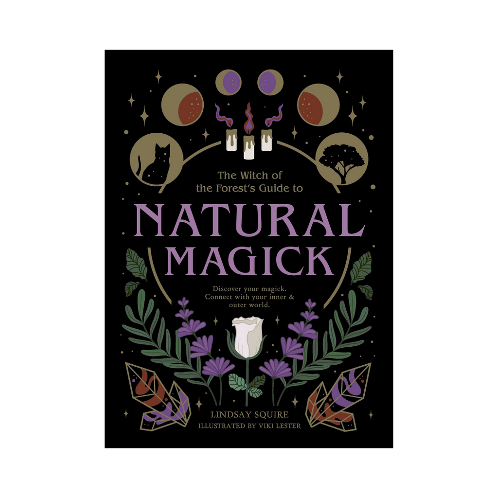 Natural Magick: Discover Your Magick. Connect With Your Inner & Outer World // by Lindsay Squire | Books