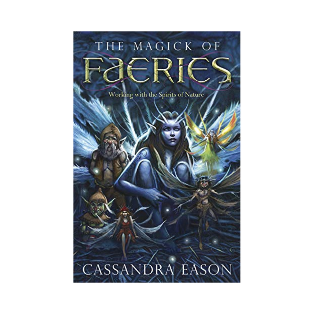 The Magick of Faeries: Working with the Spirits of Nature | Books