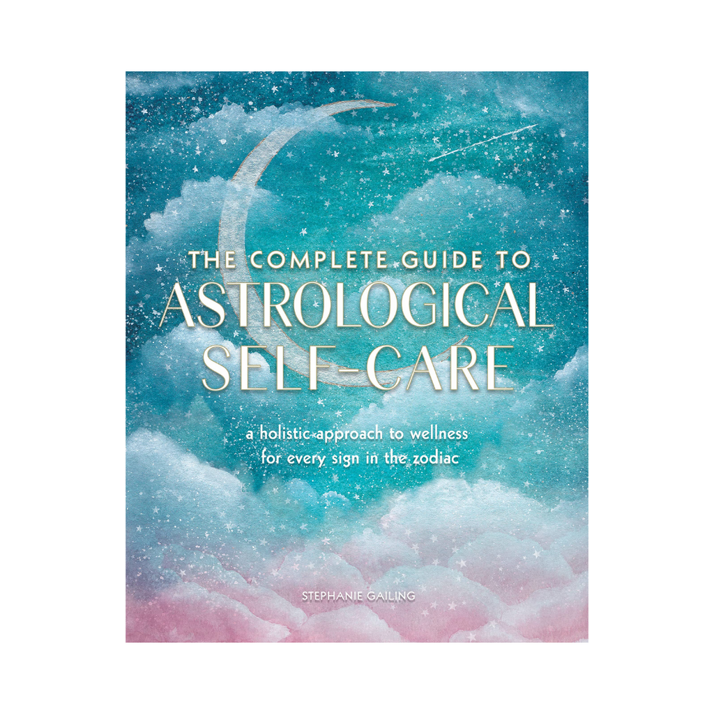 The Complete Guide to Astrological Self-Care: A Holistic Approach to Wellness for Every Sign in the Zodiac | Books