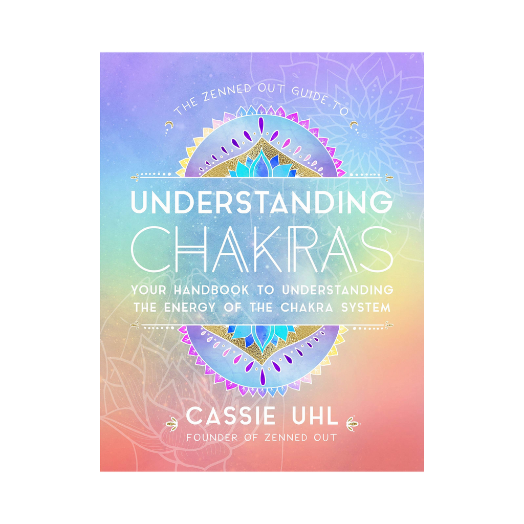 The Zenned Out Guide to Understanding Chakras: Your Handbook to Understanding the Energy of Your Chakra System | Books