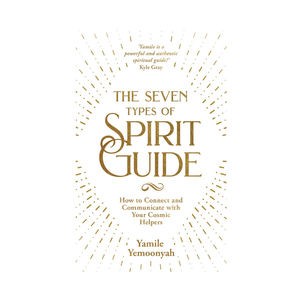 The Seven types of Spirit Guide: How to Connect and Communicate with Your Cosmic Helpers | Books