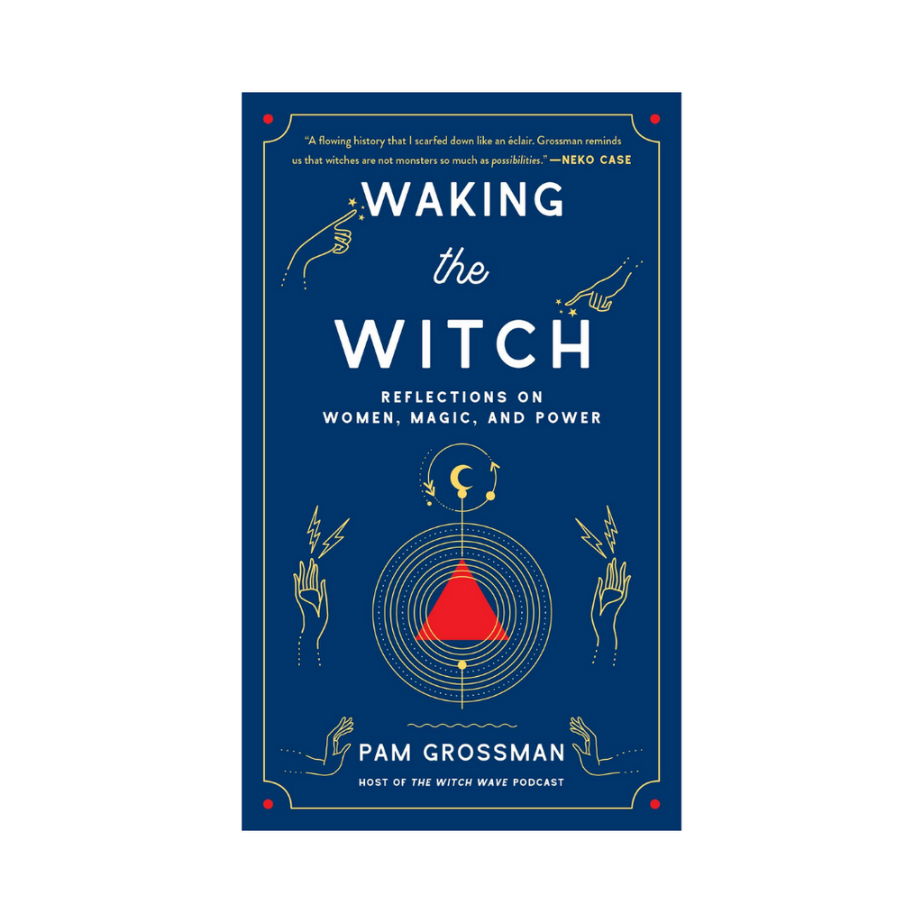 Waking the Witch: Reflections on Women, Magic, and Power | Books
