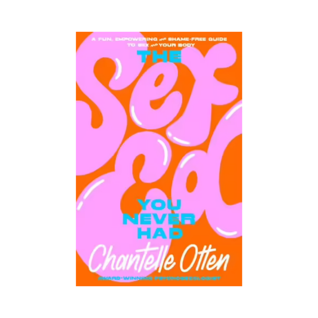 The Sex Ed You Never Had: A Fun, Empowering and Shame-Free Guide to Sex and Your Body | Books