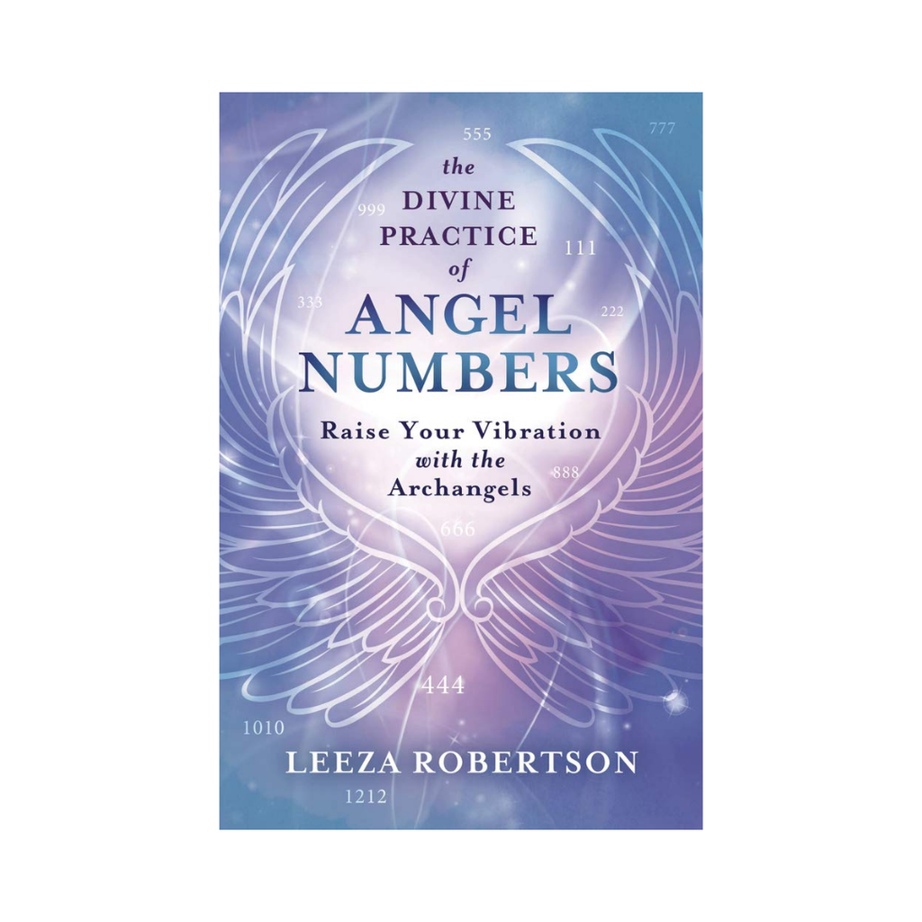 Divine Practice of Angel Numbers, The: Raise Your Vibration with the Archangels