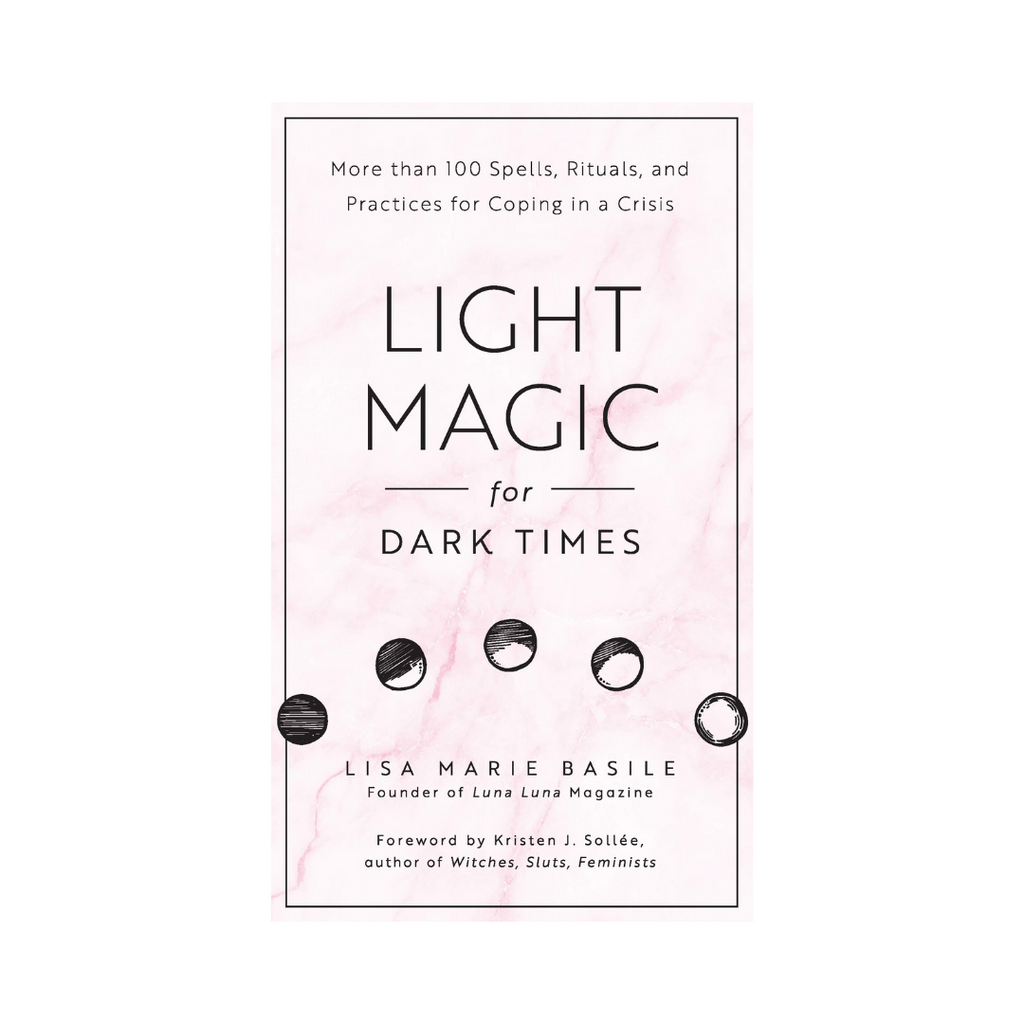 Light Magic for Dark Times: More than 100 Spells, Rituals, and Practices for Coping in a Crisis | Books