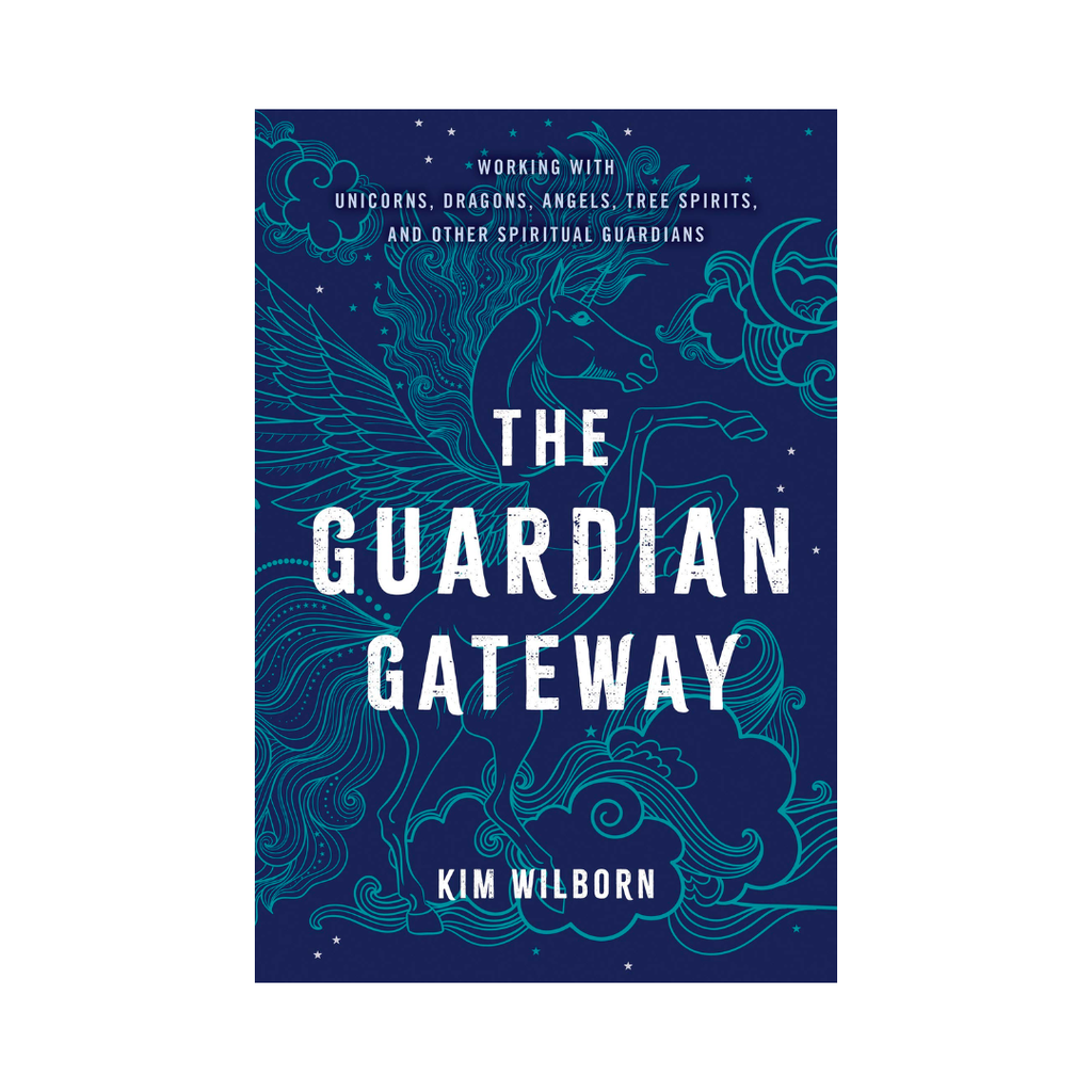 The Guardian Gateway: Working with Unicorns, Dragons, Angels, Tree Spirits and Other Spiritual Guardians