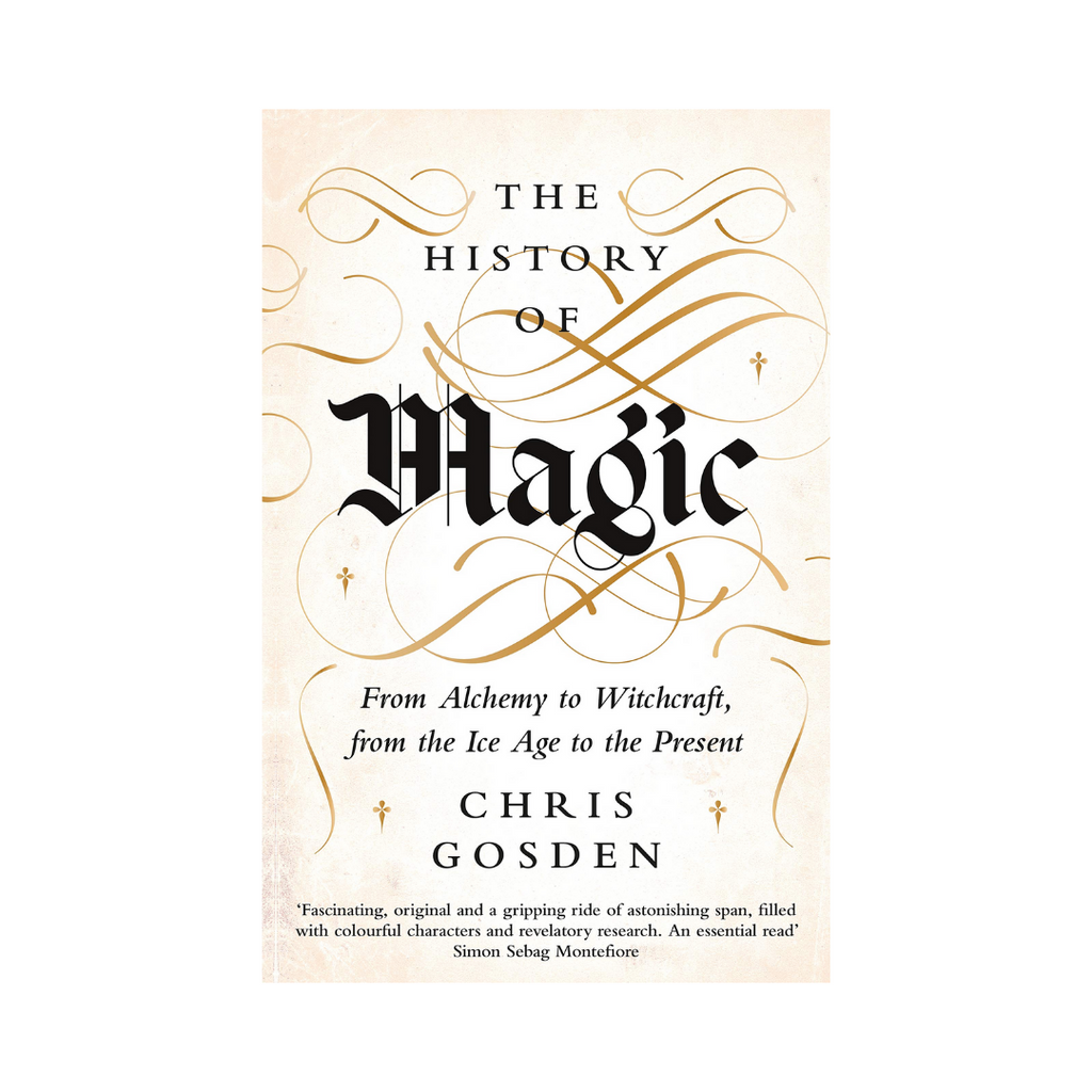 The History of Magic: From Alchemy to Witchcraft, from the Ice-Age to the Present // By Chris Gosden | Books