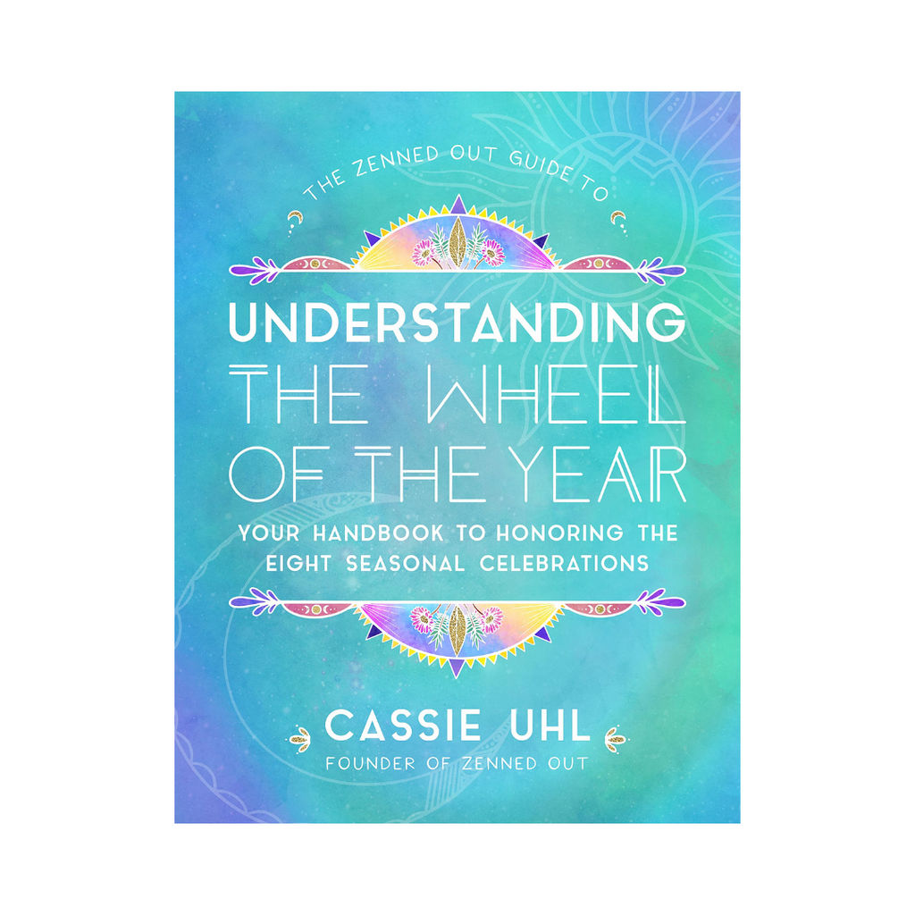 The Zenned Out Guide to Understanding the Wheel of the Year: Your Handbook to Honoring the Eight Seasonal Celebrations | Books