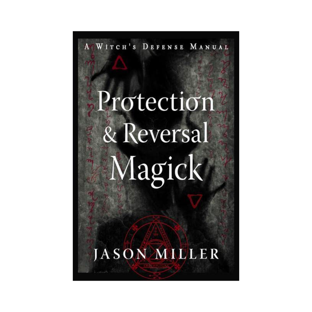 Protection & Reversal Magick: A Witch's Defense Manual | Our Satellite ...