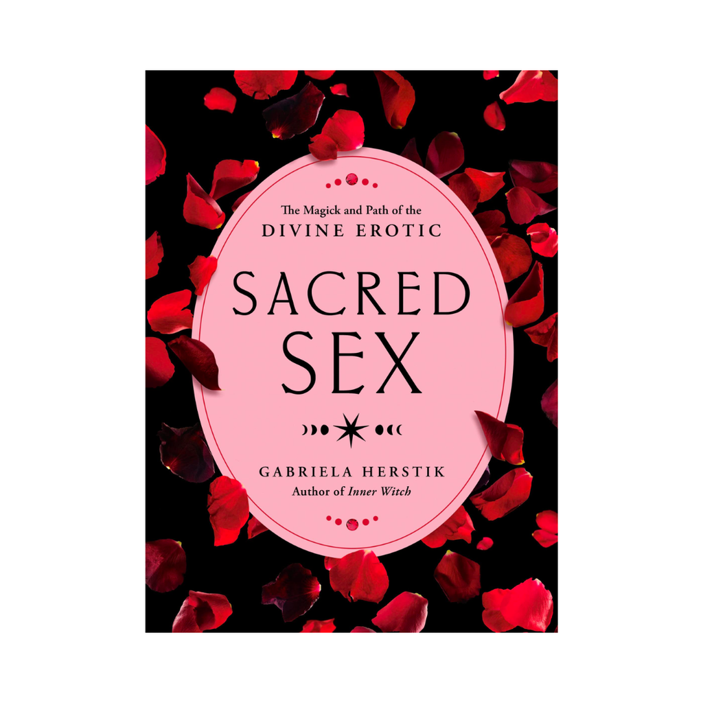 Sacred Sex: The Magick and Path of the Divine Erotic