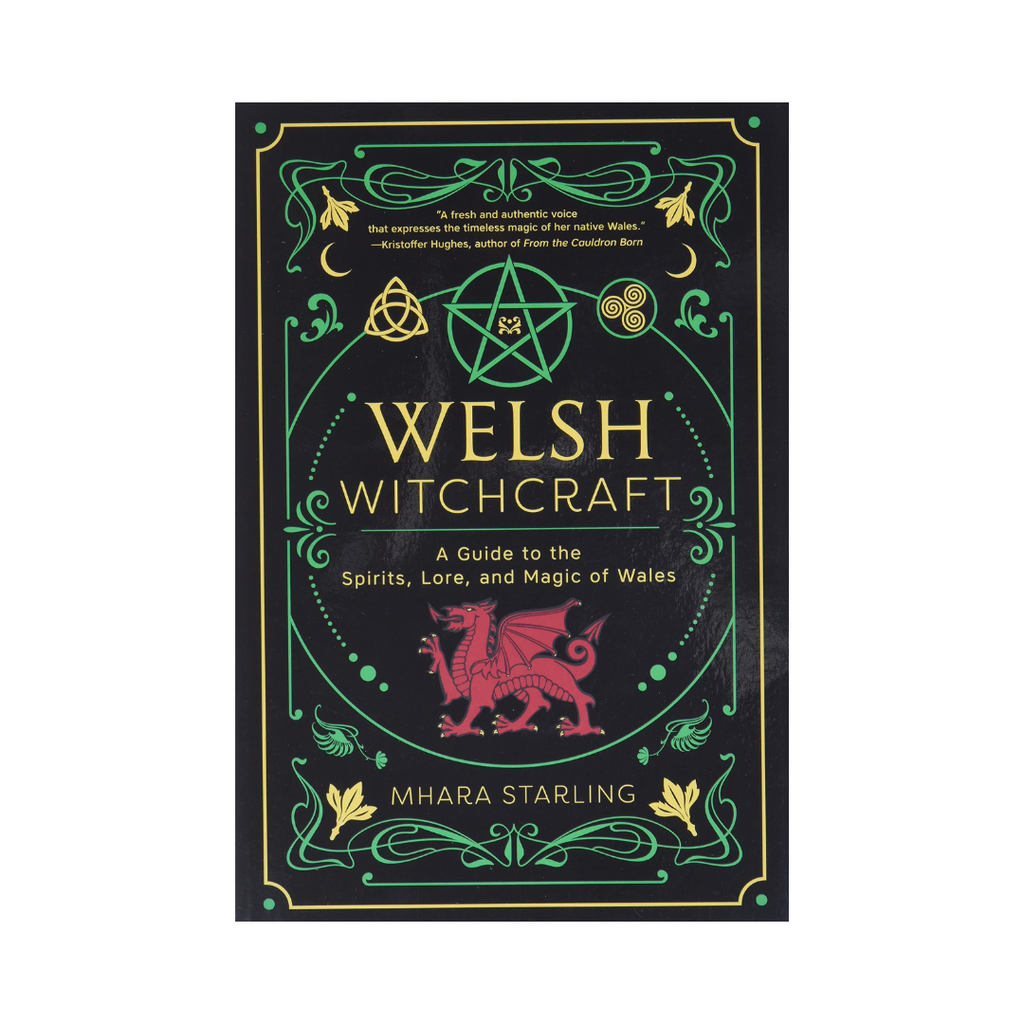 Welsh Witchcraft: A Guide to the Spirits, Lore, and Magic of Wales
