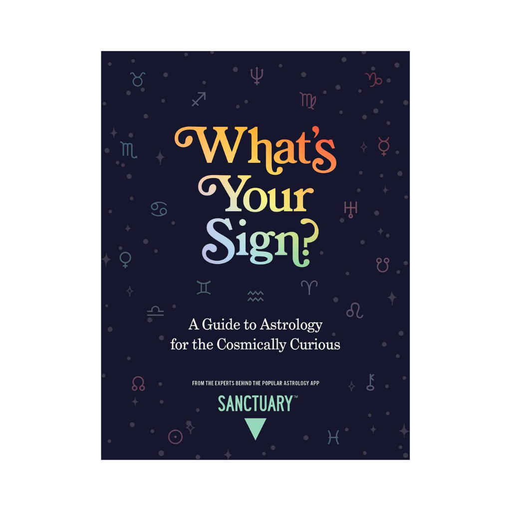 What's your Sign?: A Guide to Astrology for the Cosmically Curious