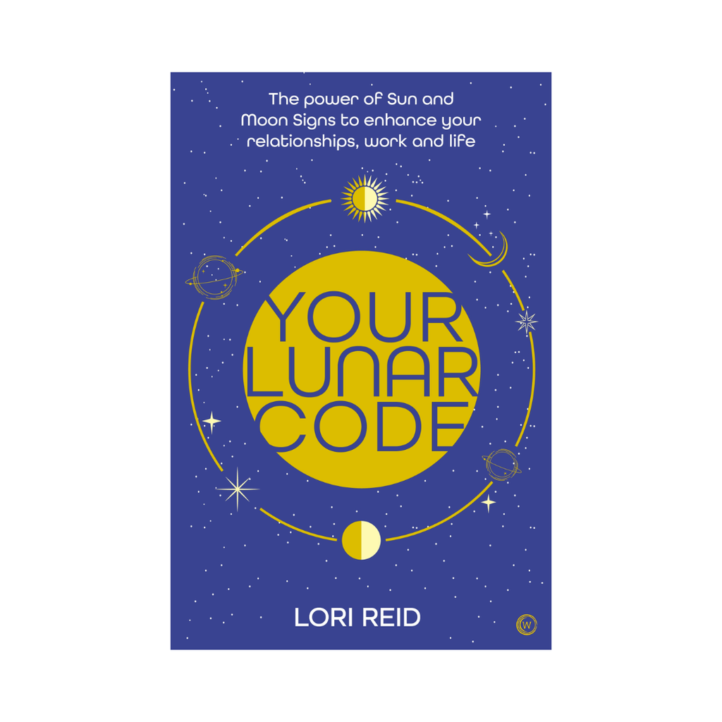 Your Lunar Code: The Power Of Moon And Sun Signs To Enhance Your Relationships, Work And Life